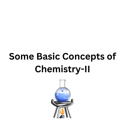 Some Basic Concepts of Chemistry-II